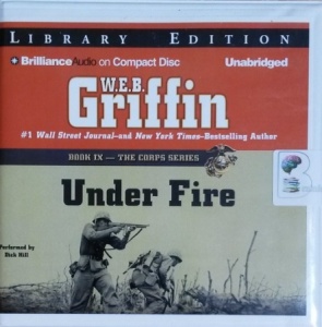 Under Fire - Book IX - The Corps Series written by W.E.B. Griffin performed by Dick Hill on CD (Unabridged)